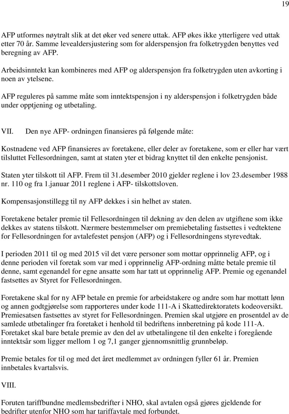 Arbeidsinntekt kan kombineres med AFP og alderspensjon fra folketrygden uten avkorting i noen av ytelsene.