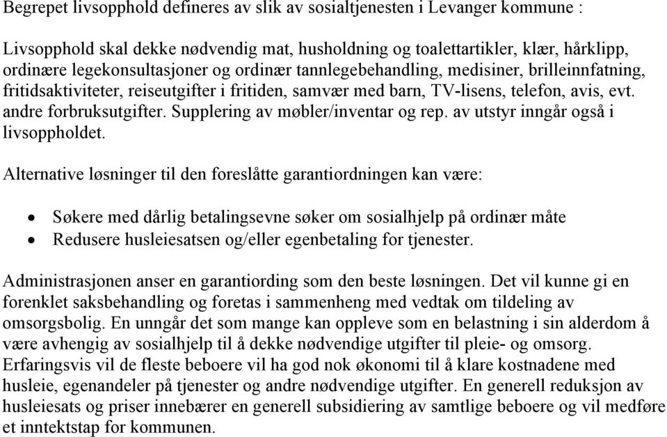 Supplering av møbler/inventar og rep. av utstyr inngår også i livsoppholdet.