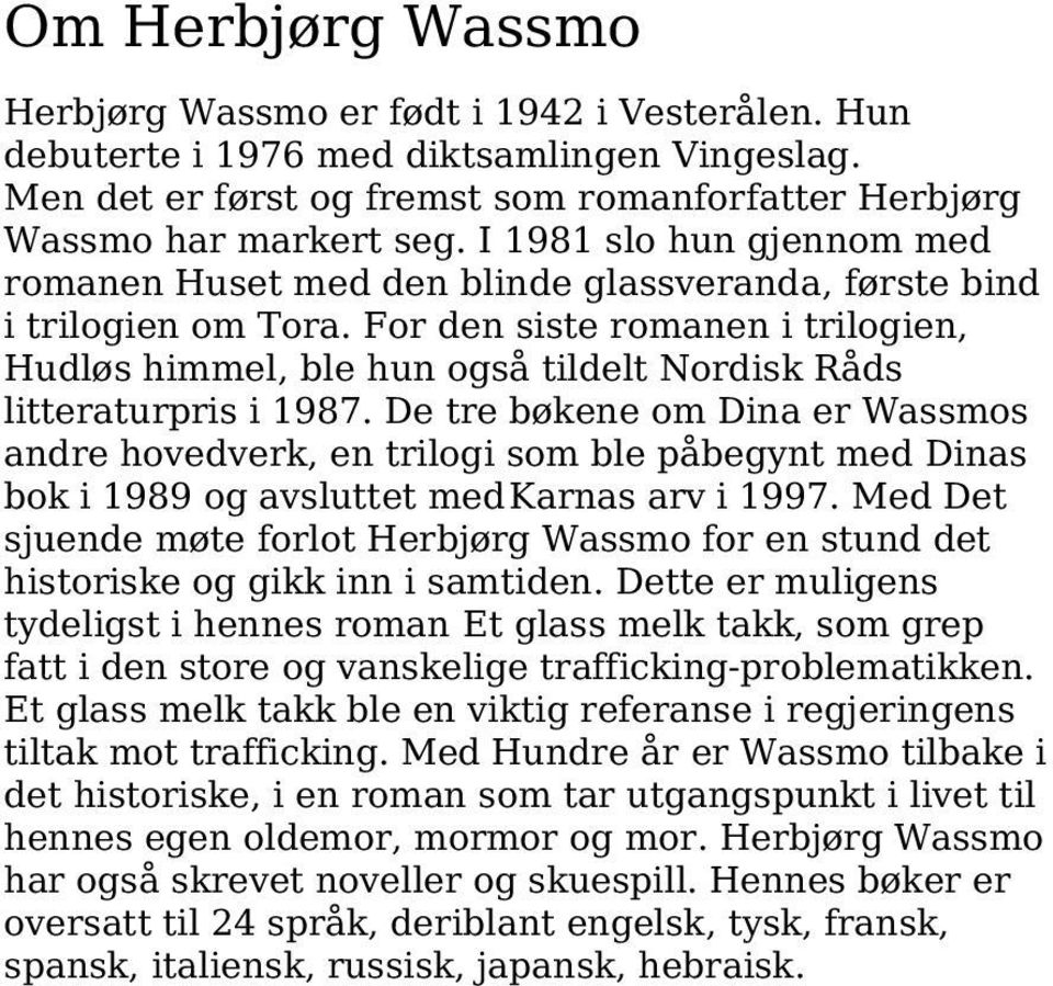 For den siste romanen i trilogien, Hudløs himmel, ble hun også tildelt Nordisk Råds litteraturpris i 1987.