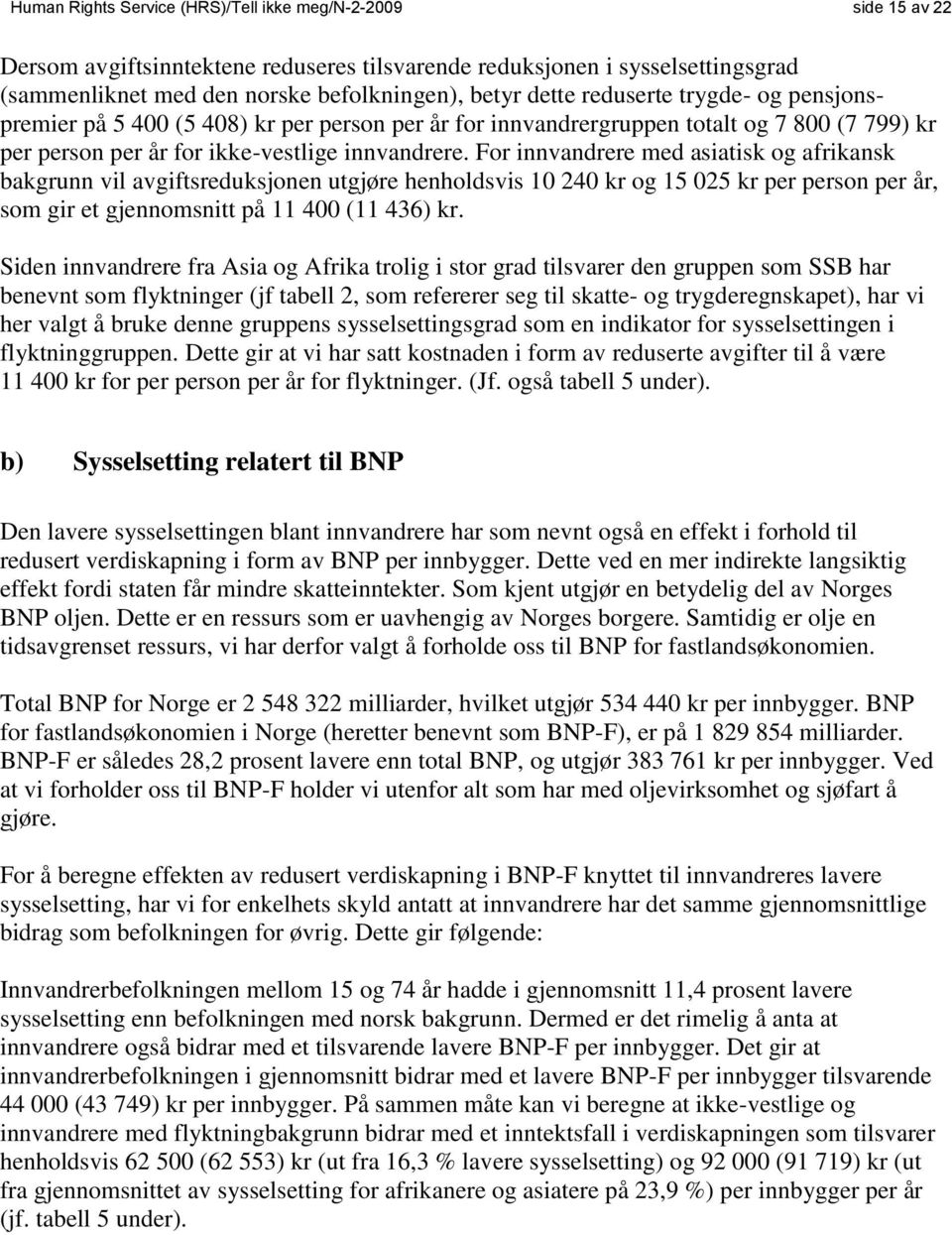 For innvandrere med asiatisk og afrikansk bakgrunn vil avgiftsreduksjonen utgjøre henholdsvis 10 240 kr og 15 025 kr per person per år, som gir et gjennomsnitt på 11 400 (11 436) kr.