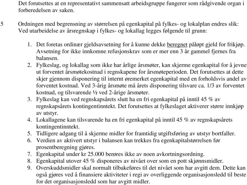 Det foretas ordinær gjeldsavsetning for å kunne dekke beregnet påløpt gjeld for frikjøp. Avsetning for ikke innkomne refusjonskrav som er mer enn 3 år gammel fjernes fra balansen. 2.