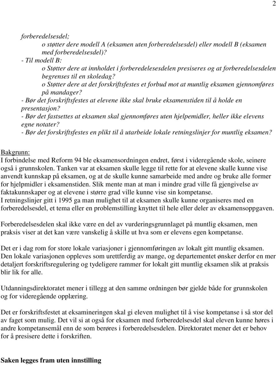 o Støtter dere at det forskriftsfestes et forbud mot at muntlig eksamen gjennomføres på mandager? - Bør det forskriftsfestes at elevene ikke skal bruke eksamenstiden til å holde en presentasjon?