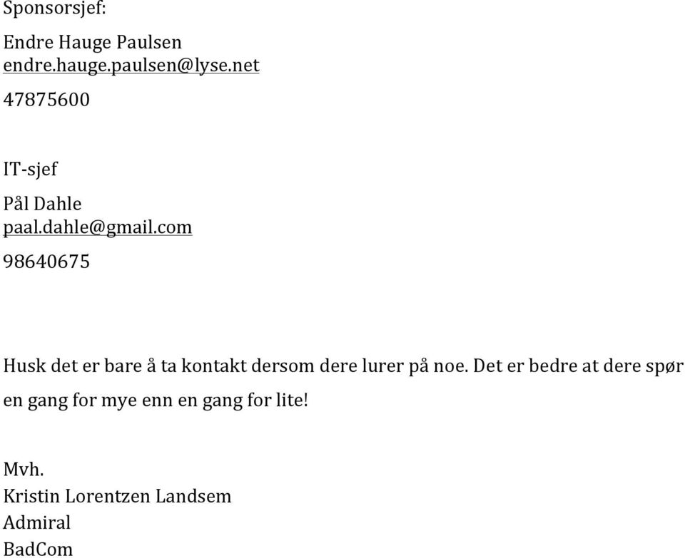 com 98640675 Husk det er bare å ta kontakt dersom dere lurer på noe.