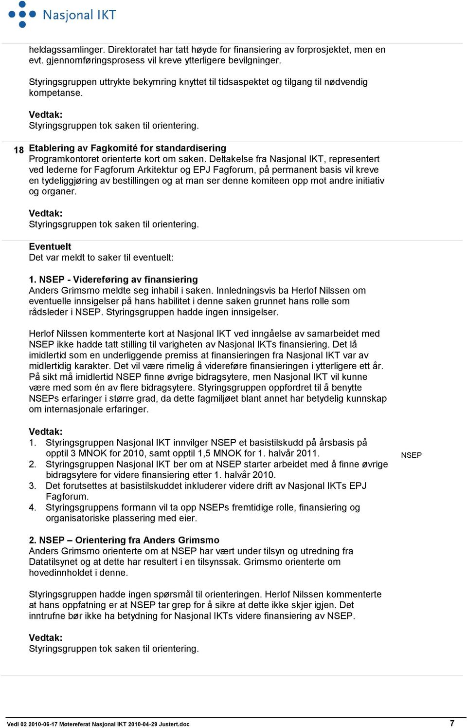 18 Etablering av Fagkomité for standardisering Programkontoret orienterte kort om saken.