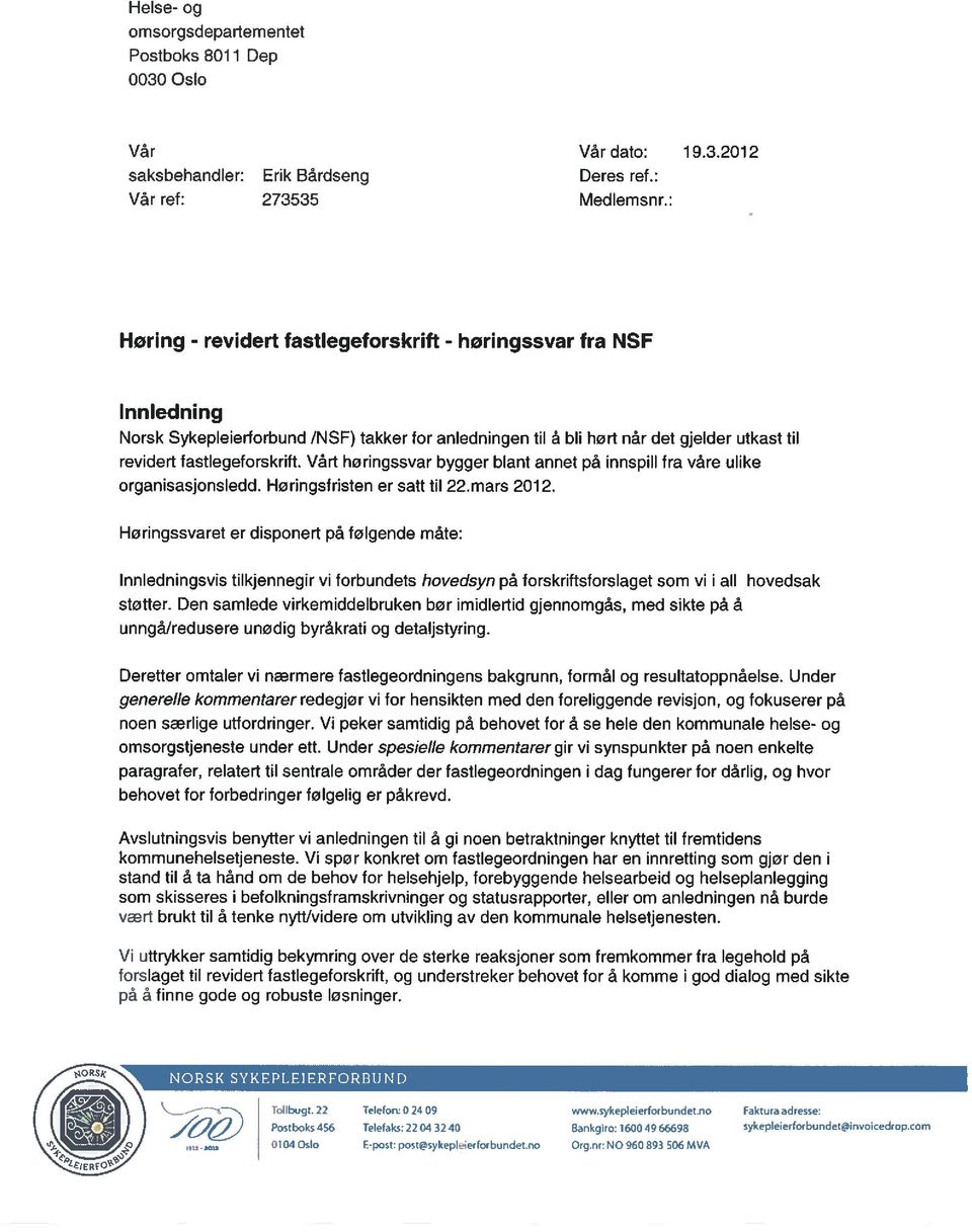 Vårt høringssvar bygger blant annet på innspill fra våre ulike organisasjonsledd. Høringsfristen er satt til 22.mars 2012.