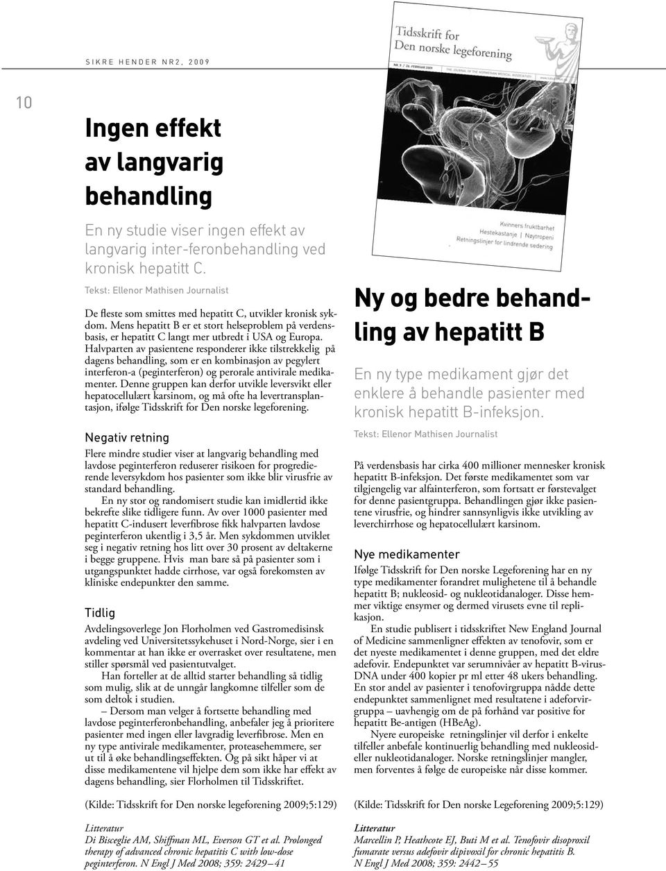 Mens hepatitt B er et stort helseproblem på verdensbasis, er hepatitt C langt mer utbredt i USA og Europa.