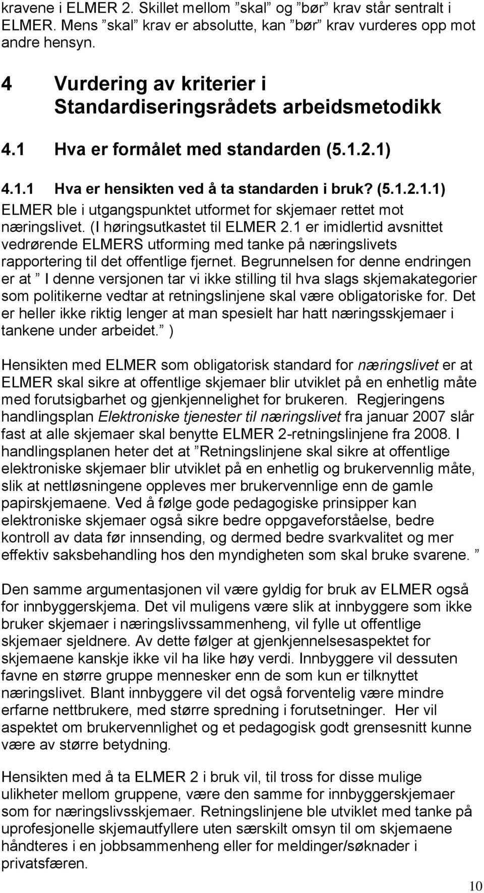 (I høringsutkastet til ELMER 2.1 er imidlertid avsnittet vedrørende ELMERS utforming med tanke på næringslivets rapportering til det offentlige fjernet.