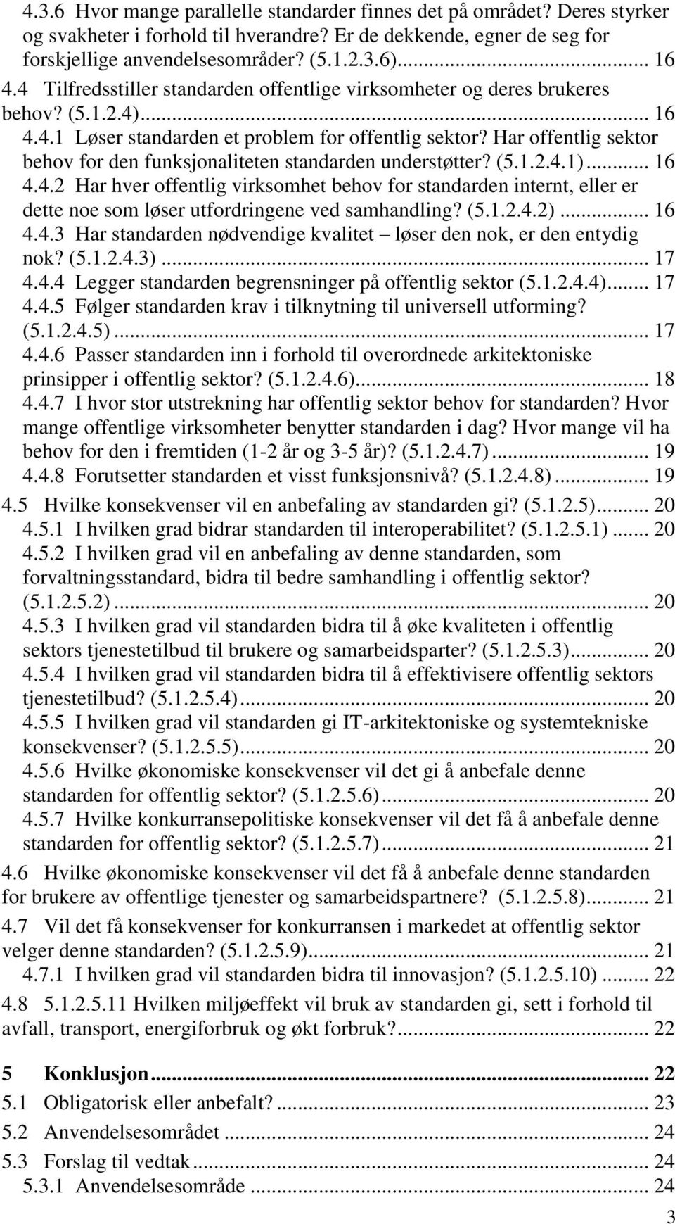 Har offentlig sektor behov for den funksjonaliteten standarden understøtter? (5.1.2.4.