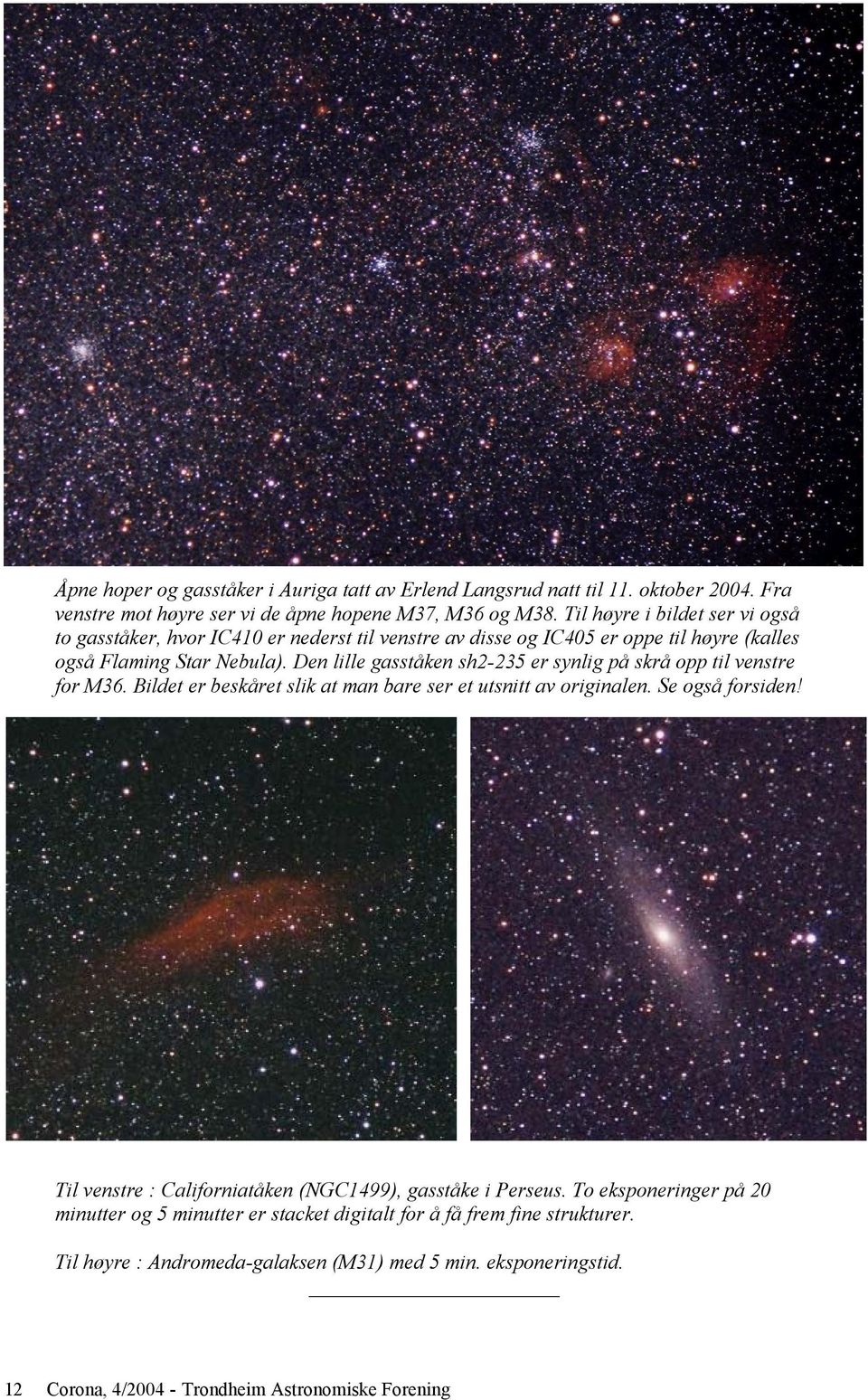 Den lille gasståken sh2-235 er synlig på skrå opp til venstre for M36. Bildet er beskåret slik at man bare ser et utsnitt av originalen. Se også forsiden!