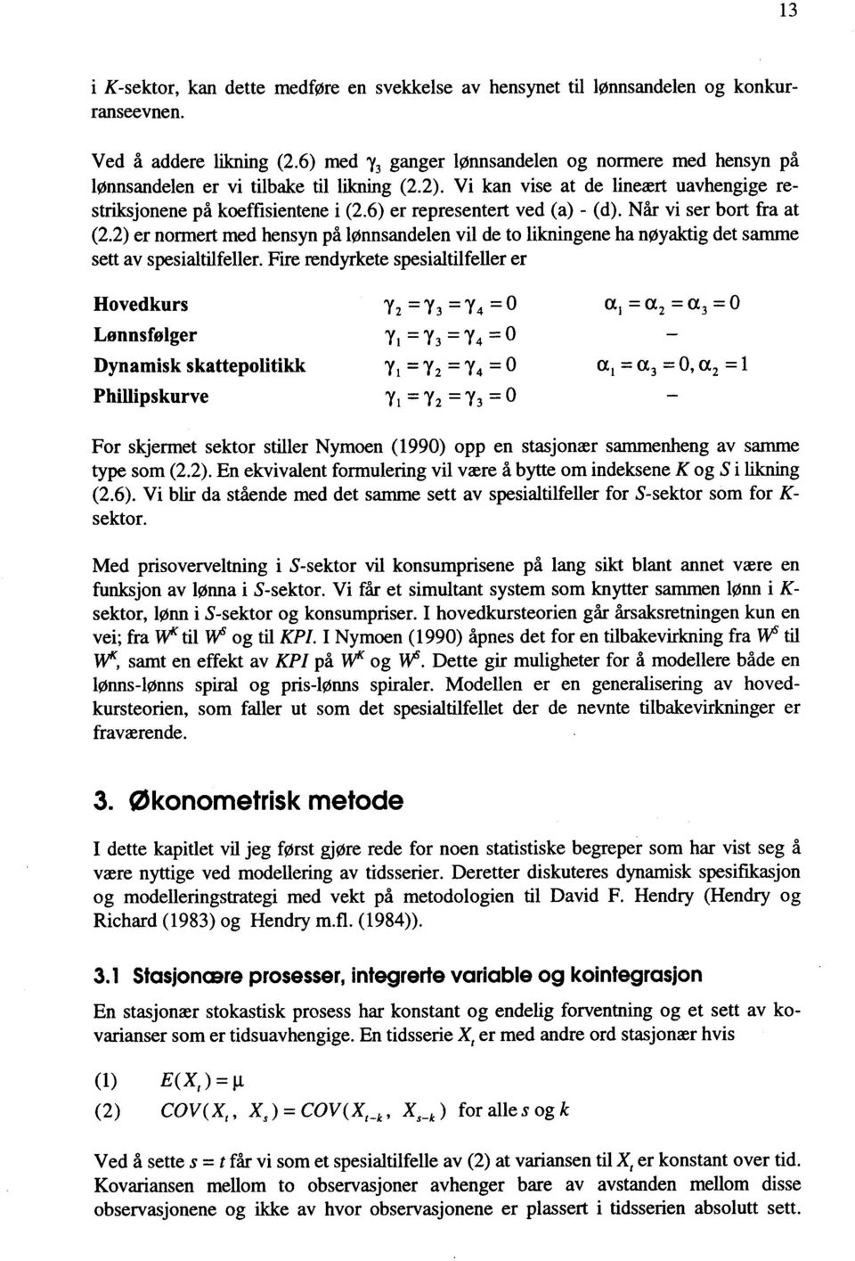 6) er representert ved (a) - (d). Når vi ser bort fra at (2.2) er normert med hensyn på lønnsandelen vil de to likningene ha nøyaktig det samme sett av spesialtilfeller.