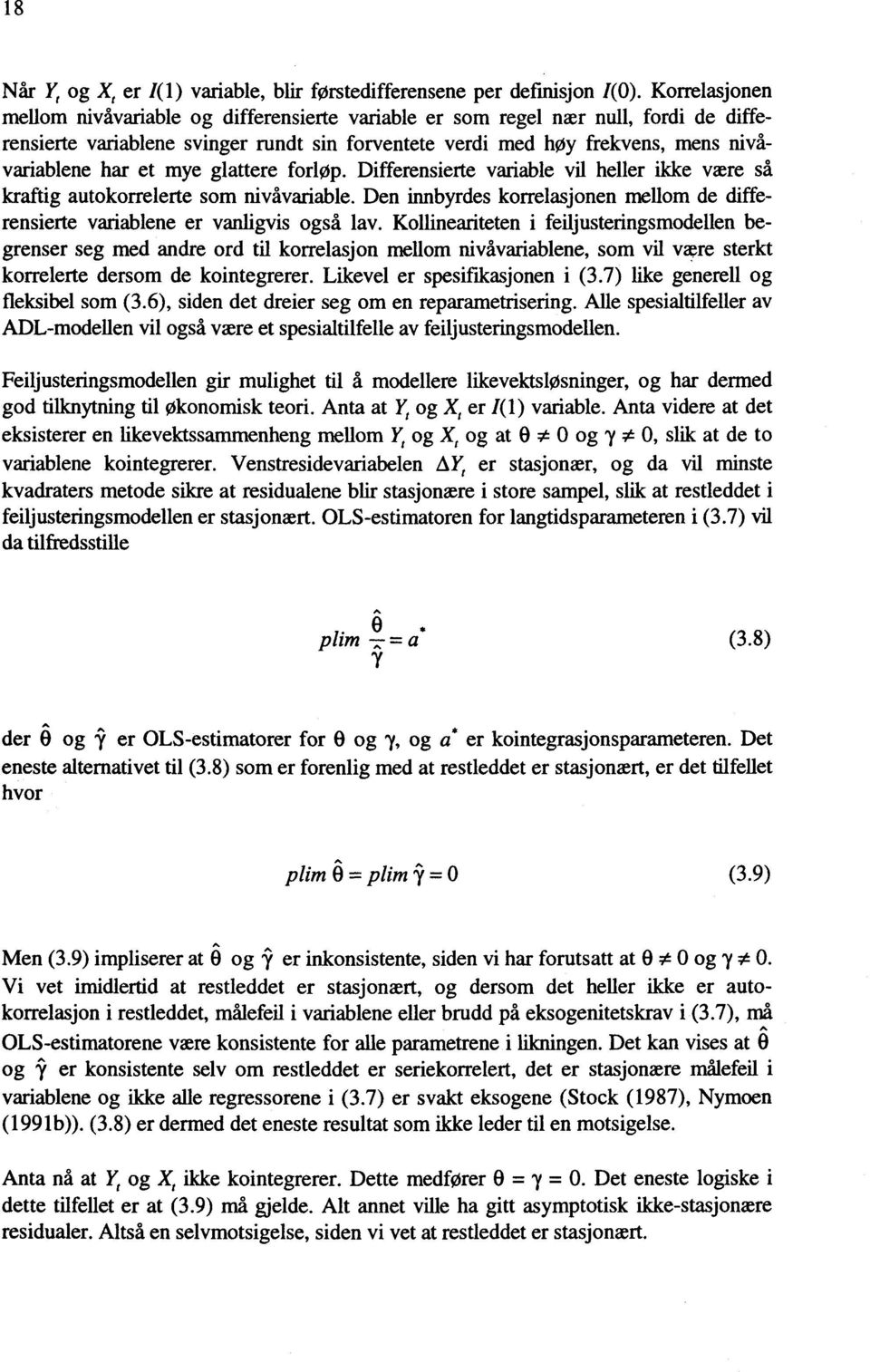 mye glattere forløp. Differensierte variable vil heller ikke være så kraftig autokorrelerte som nivåvariable. Den innbyrdes korrelasjonen mellom de differensierte variablene er vanligvis også lav.