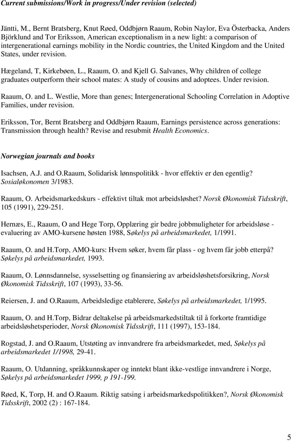 mobility in the Nordic countries, the United Kingdom and the United States, under revision. Hægeland, T, Kirkebøen, L., Raaum, O. and Kjell G.