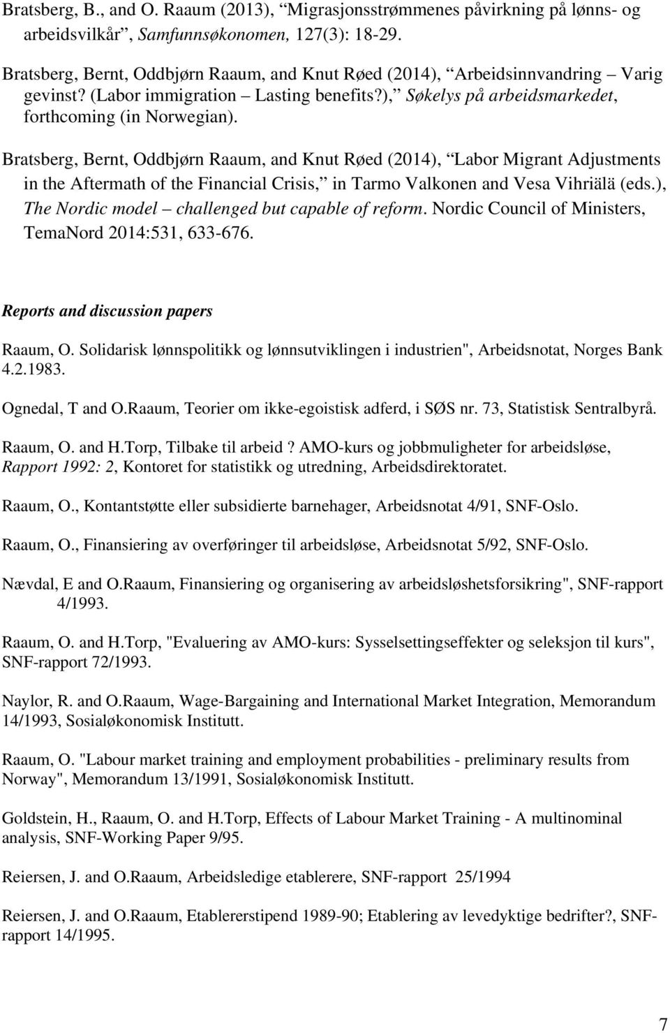 Bratsberg, Bernt, Oddbjørn Raaum, and Knut Røed (2014), Labor Migrant Adjustments in the Aftermath of the Financial Crisis, in Tarmo Valkonen and Vesa Vihriälä (eds.