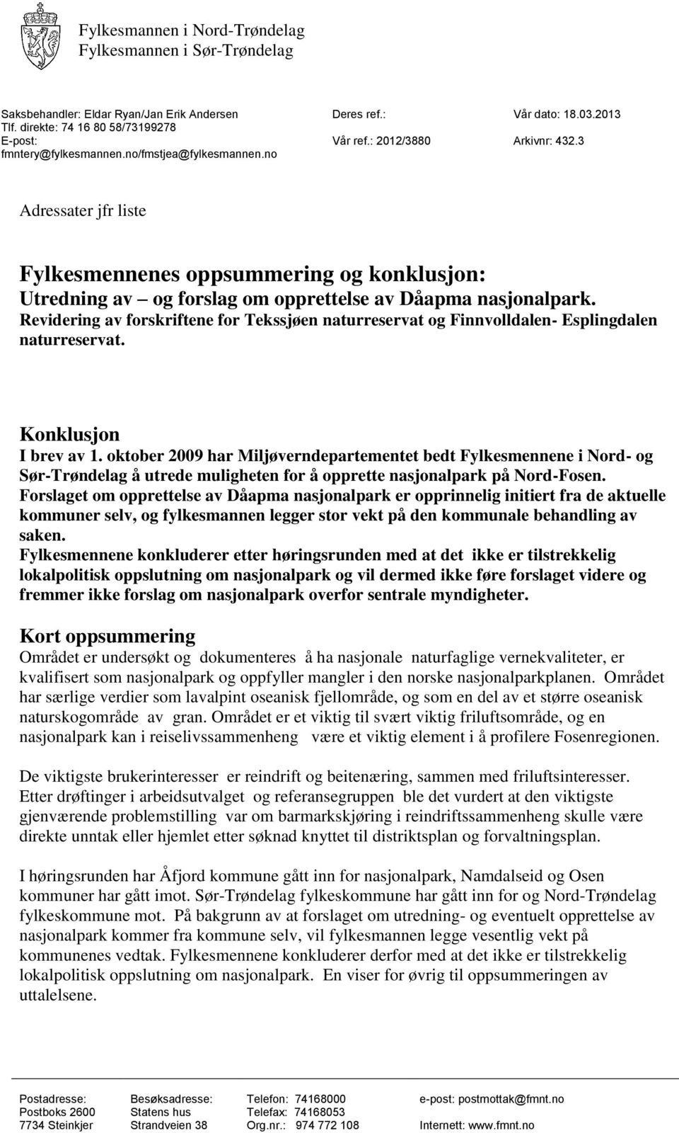 Revidering av forskriftene for Tekssjøen naturreservat og Finnvolldalen- Esplingdalen naturreservat. Konklusjon I brev av 1.