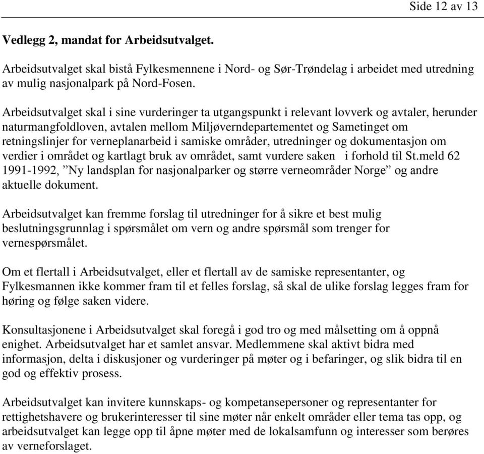 verneplanarbeid i samiske områder, utredninger og dokumentasjon om verdier i området og kartlagt bruk av området, samt vurdere saken i forhold til St.