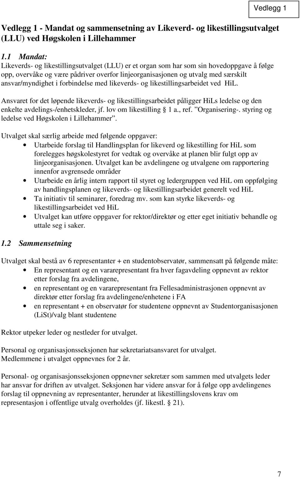 i forbindelse med likeverds- og likestillingsarbeidet ved HiL. Ansvaret for det løpende likeverds- og likestillingsarbeidet påligger HiLs ledelse og den enkelte avdelings-/enhetskleder, jf.