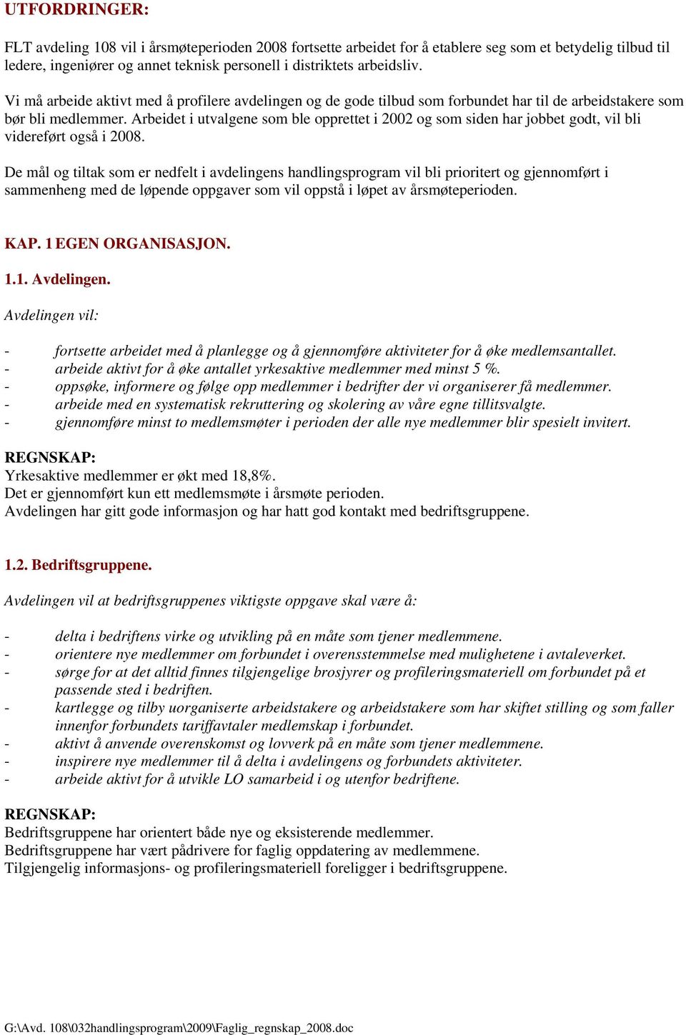 Arbeidet i utvalgene som ble opprettet i 2002 og som siden har jobbet godt, vil bli videreført også i 2008.