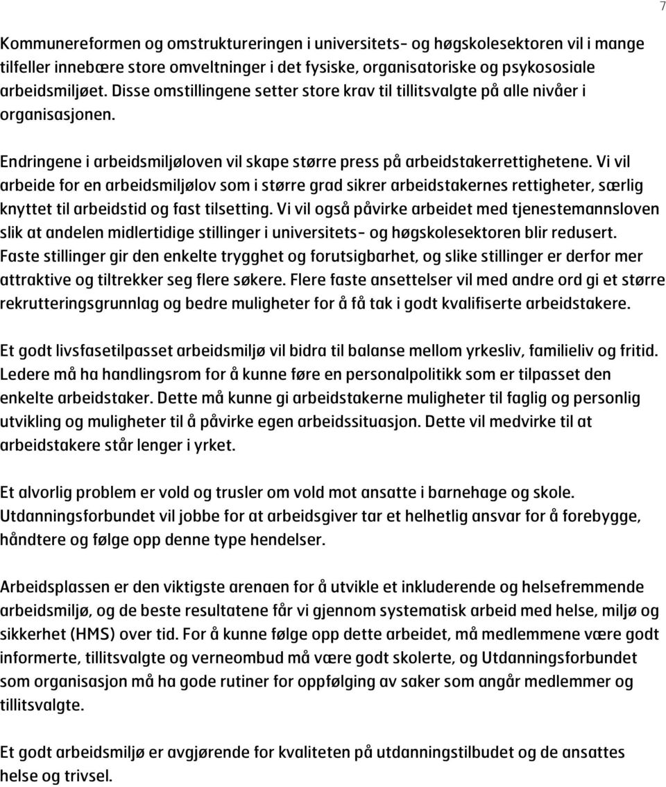 Vi vil arbeide for en arbeidsmiljølov som i større grad sikrer arbeidstakernes rettigheter, særlig knyttet til arbeidstid og fast tilsetting.