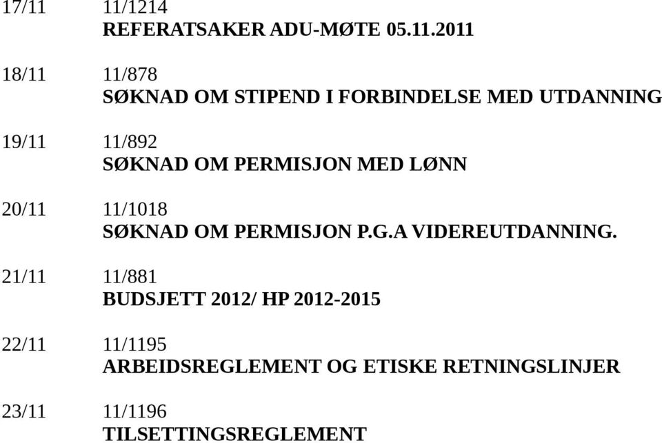 FORBINDELSE MED UTDANNING 19/11 11/892 SØKNAD OM PERMISJON MED LØNN 20/11 11/1018