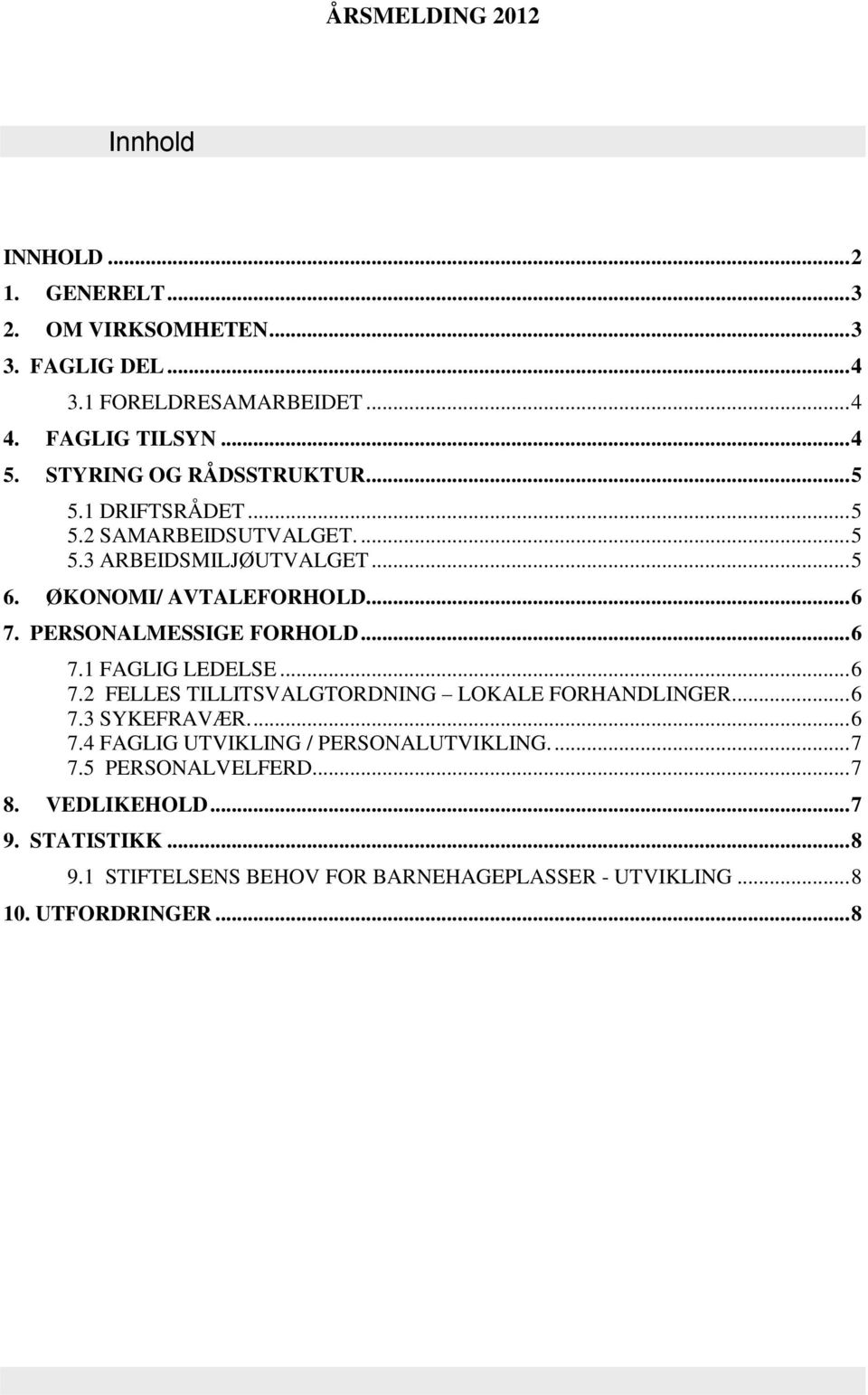 PERSONALMESSIGE FORHOLD... 6 7.1 FAGLIG LEDELSE... 6 7.2 FELLES TILLITSVALGTORDNING LOKALE FORHANDLINGER... 6 7.3 SYKEFRAVÆR.... 6 7.4 FAGLIG UTVIKLING / PERSONALUTVIKLING.