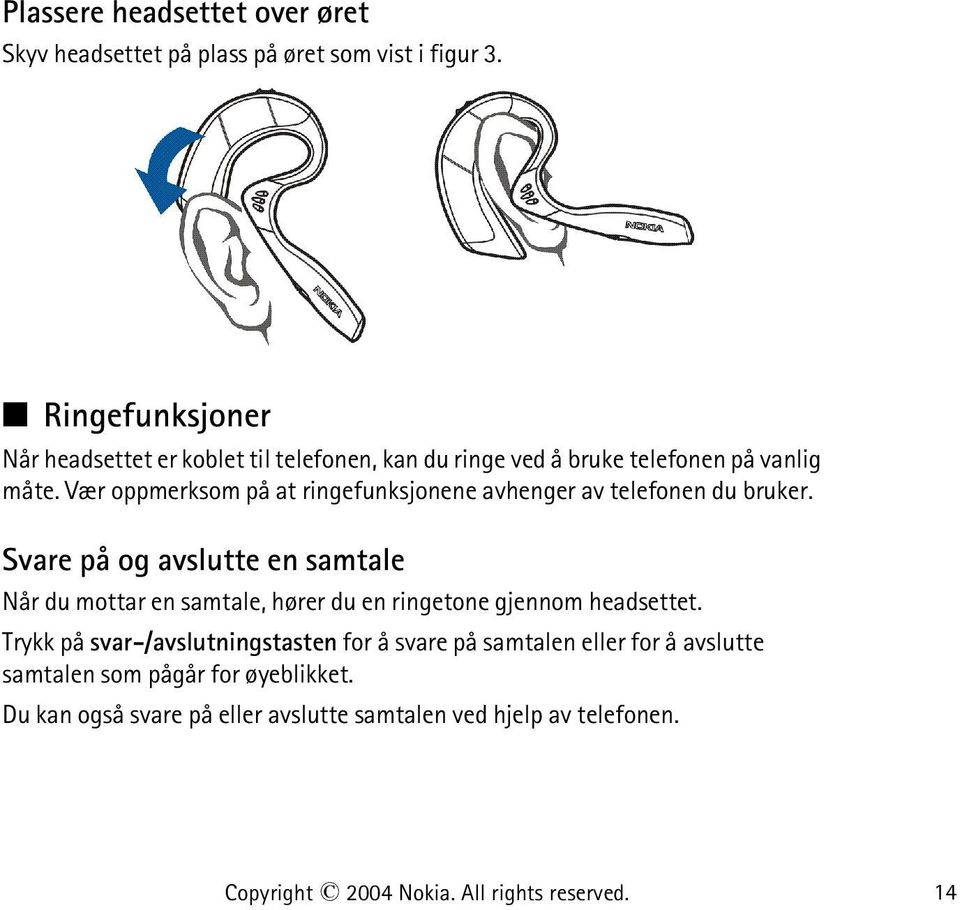 Vær oppmerksom på at ringefunksjonene avhenger av telefonen du bruker.