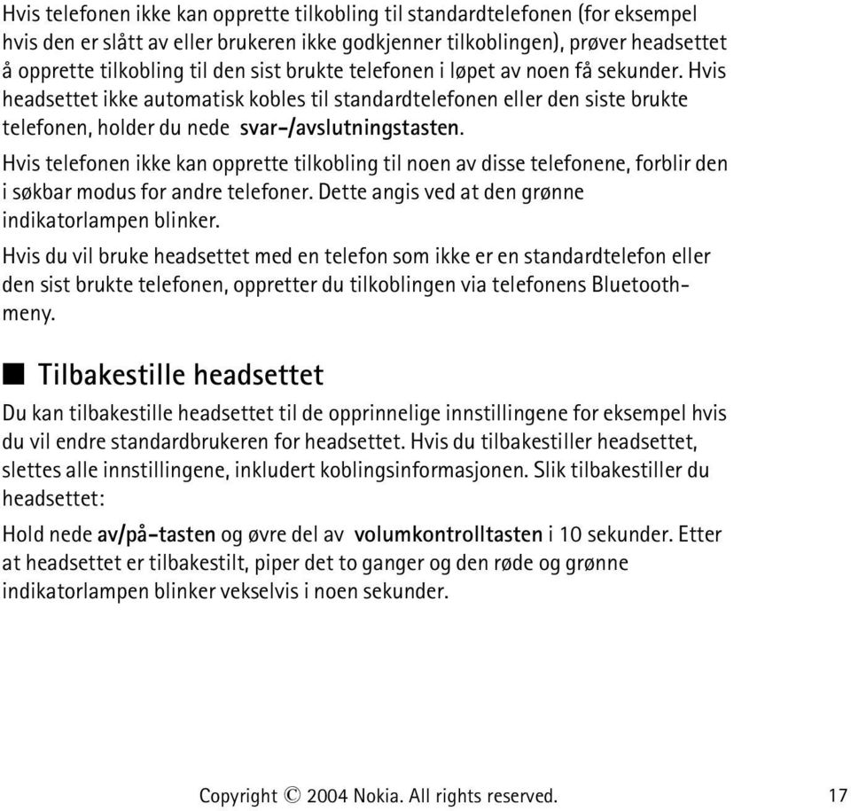 Hvis telefonen ikke kan opprette tilkobling til noen av disse telefonene, forblir den i søkbar modus for andre telefoner. Dette angis ved at den grønne indikatorlampen blinker.