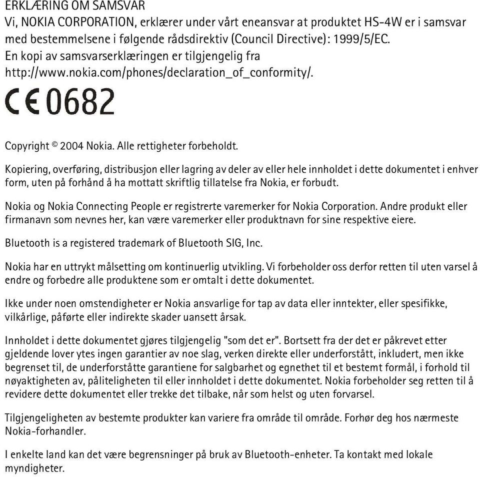 Kopiering, overføring, distribusjon eller lagring av deler av eller hele innholdet i dette dokumentet i enhver form, uten på forhånd å ha mottatt skriftlig tillatelse fra Nokia, er forbudt.