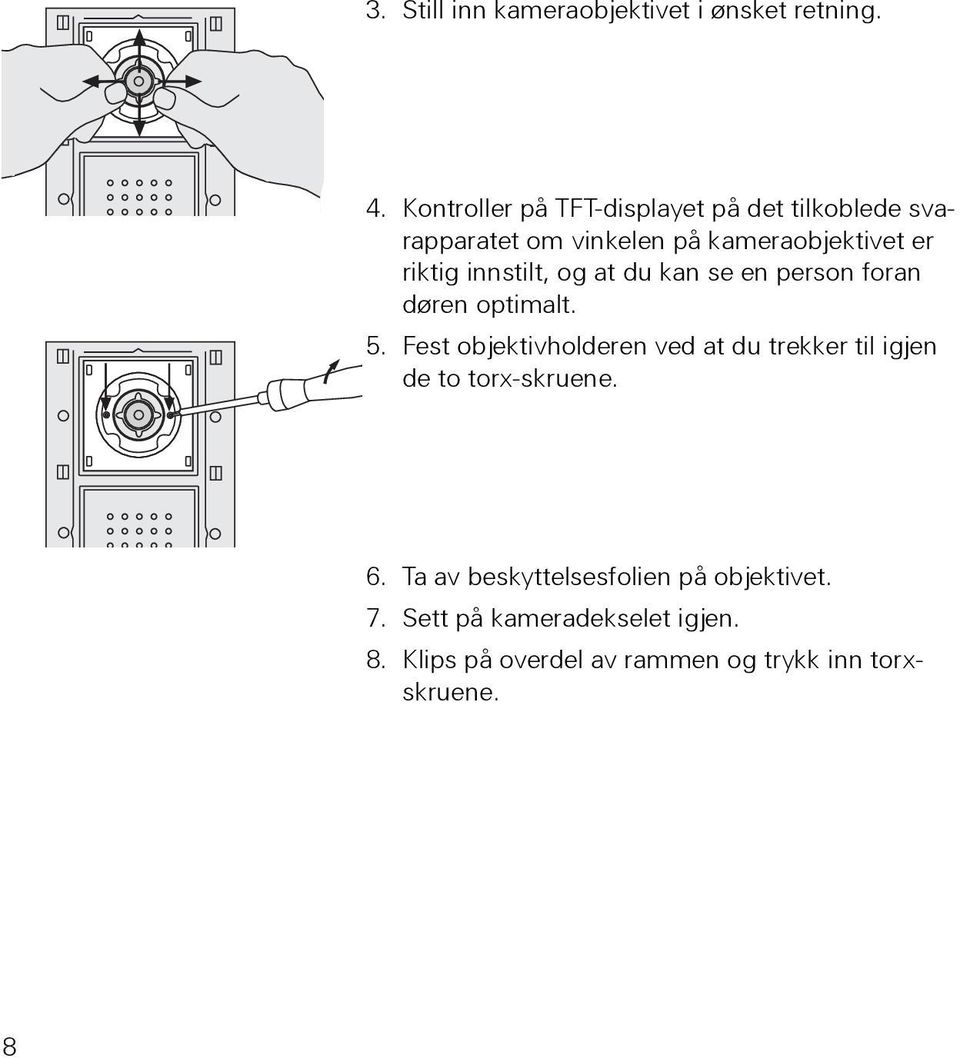 innstilt, og at du kan se en person foran døren optimalt. 5.