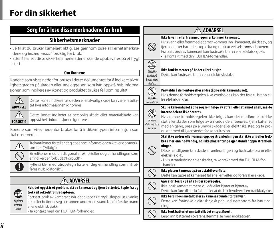 Om ikonene Ikonene som vises nedenfor brukes i dette dokumentet for å indikere alvorlighetsgraden på skaden eller ødeleggelsen som kan oppstå hvis informasjonen som indikeres av ikonet og produktet