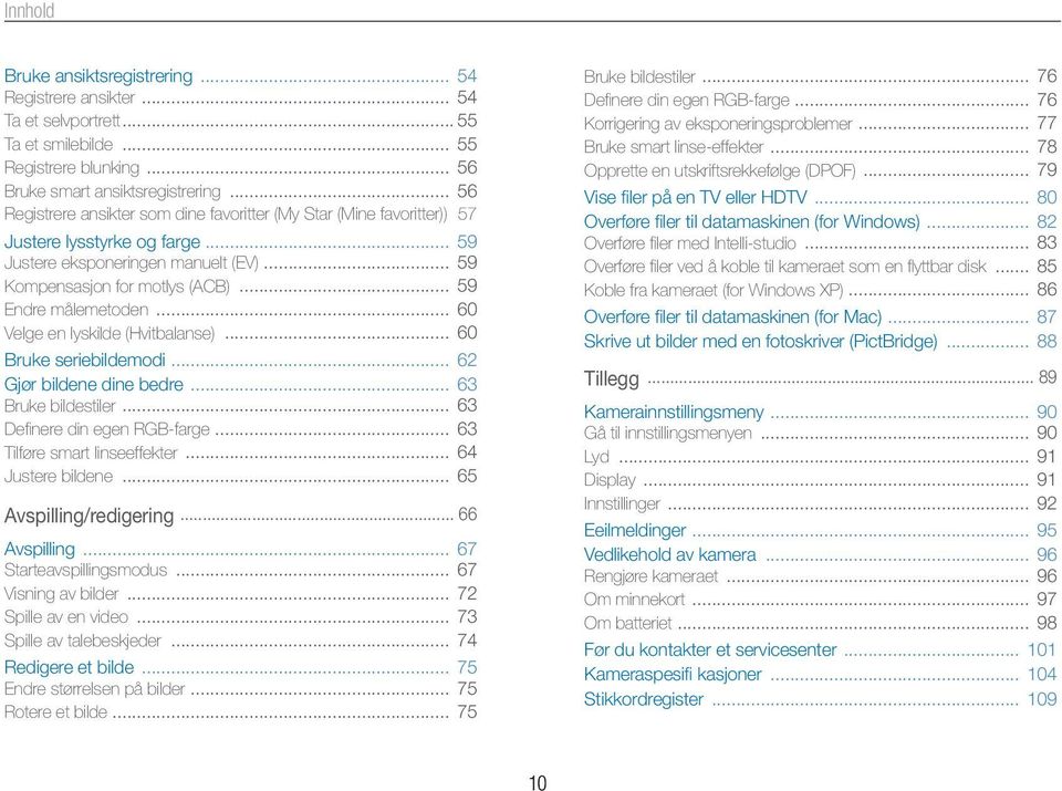 .. 59 Endre målemetoden... 60 Velge en lyskilde (Hvitbalanse)... 60 Bruke seriebildemodi... 62 Gjør bildene dine bedre... 63 Bruke bildestiler... 63 Definere din egen RGB-farge.