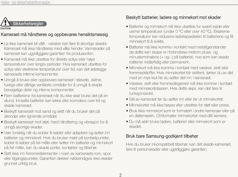 Kameraet må ikke utsettes for direkte sollys eller høye temperaturer over lengre perioder.