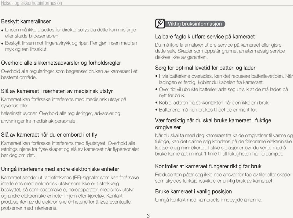 Slå av kameraet i nærheten av medisinsk utstyr Kameraet kan forårsake interferens med medisinsk utstyr på sykehus eller helseinstitusjoner.