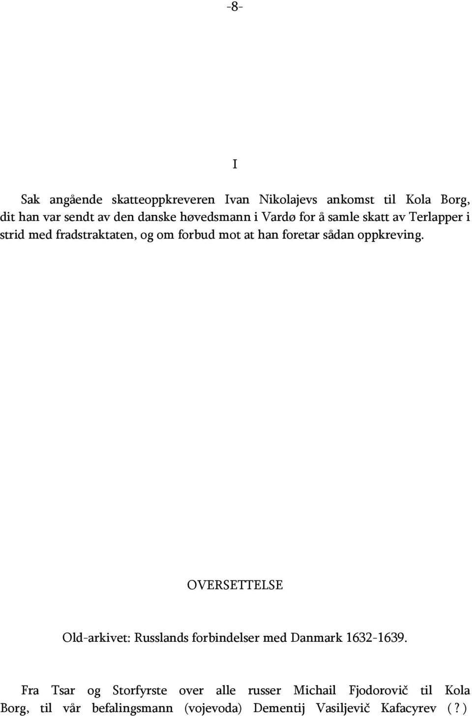 sådan oppkreving. OVERSETTELSE Old-arkivet: Russlands forbindelser med Danmark 1632-1639.