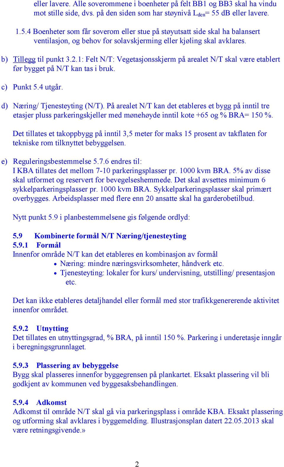 1: Felt N/T: Vegetasjonsskjerm på arealet N/T skal være etablert før bygget på N/T kan tas i bruk. c) Punkt 5.4 utgår. d) Næring/ Tjenesteyting (N/T).