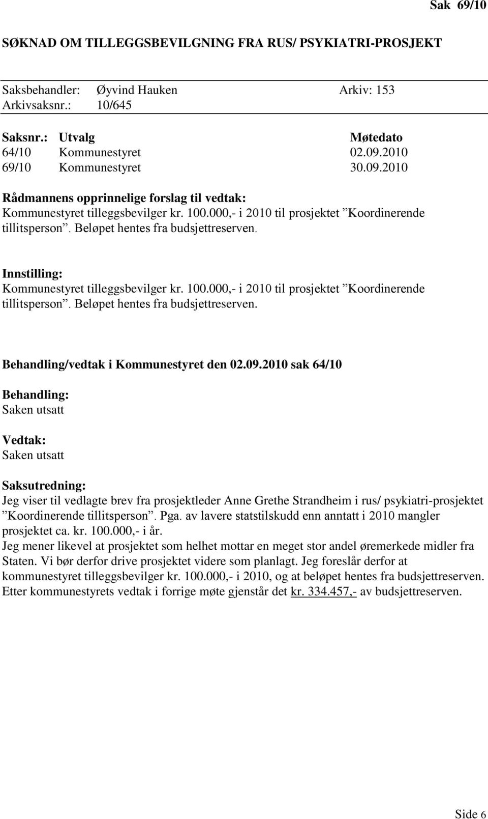 Beløpet hentes fra budsjettreserven. Innstilling: Kommunestyret tilleggsbevilger kr. 100.000,- i 2010 til prosjektet Koordinerende tillitsperson. Beløpet hentes fra budsjettreserven.