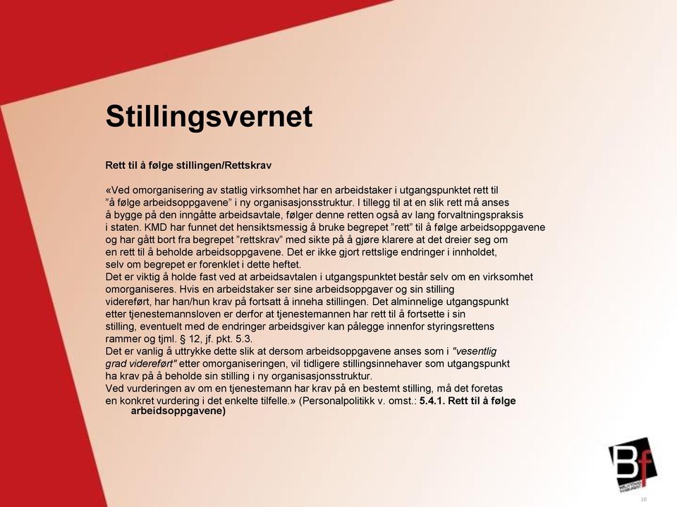 KMD har funnet det hensiktsmessig å bruke begrepet rett til å følge arbeidsoppgavene og har gått bort fra begrepet rettskrav med sikte på å gjøre klarere at det dreier seg om en rett til å beholde