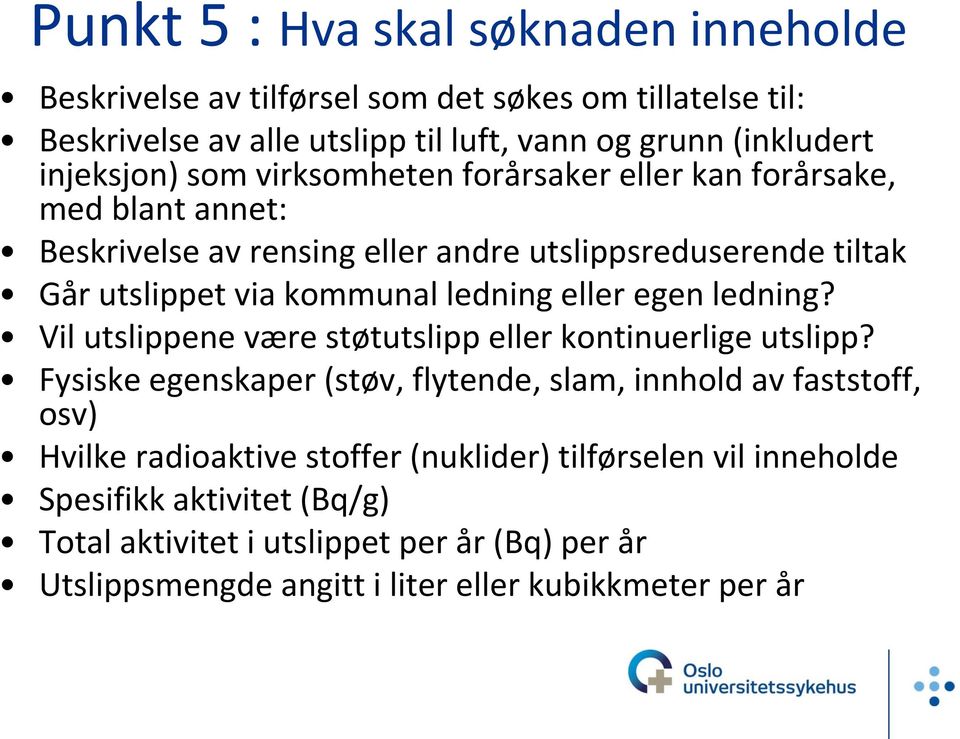 ledning eller egen ledning? Vil utslippene være støtutslipp eller kontinuerlige utslipp?