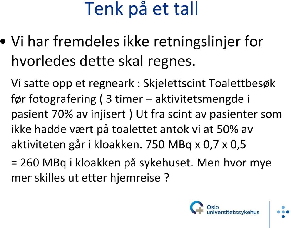 pasient 70% av injisert ) Ut fra scint av pasienter som ikke hadde vært på toalettet antok vi at 50% av