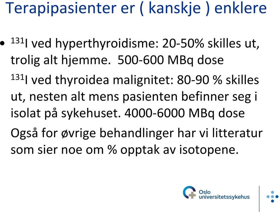 500-600 MBq dose 131 I ved thyroidea malignitet: 80-90 % skilles ut, nesten alt mens