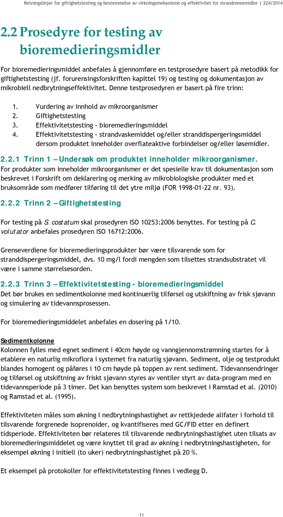 Giftighetstesting 3. Effektivitetstesting - bioremedieringsmiddel 4.
