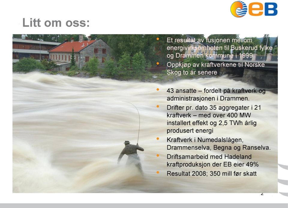 dato 35 aggregater i 21 kraftverk med over 400 MW installert effekt og 2,5 TWh årlig produsert energi Kraftverk i