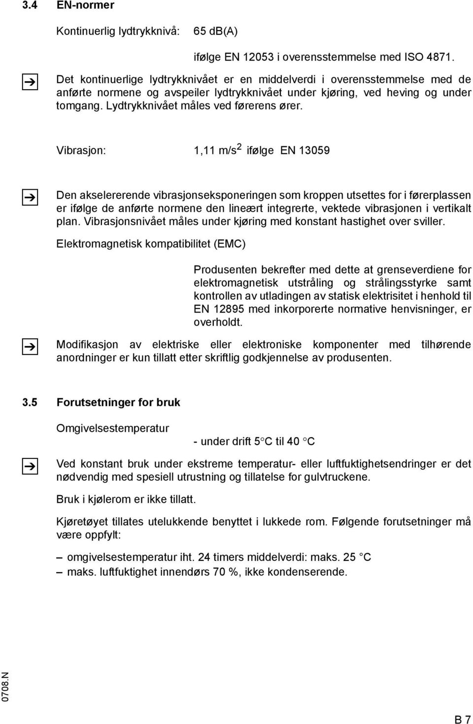 Lydtrykknivået måles ved førerens ører.