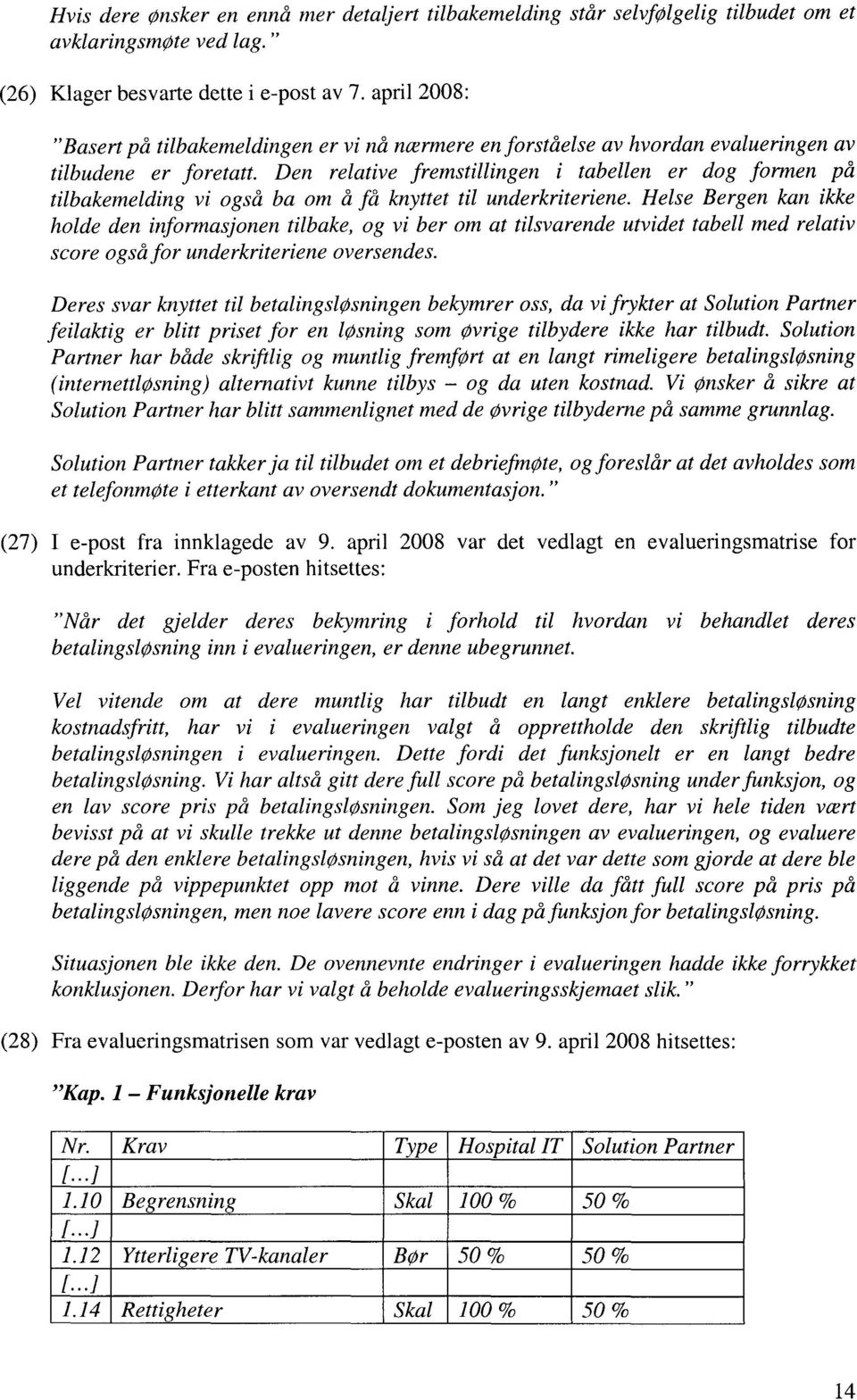 Den relative fremstillingen i tabellen er dog formen på tilbakemelding vi også ba om å få knyttet til underkriteriene.