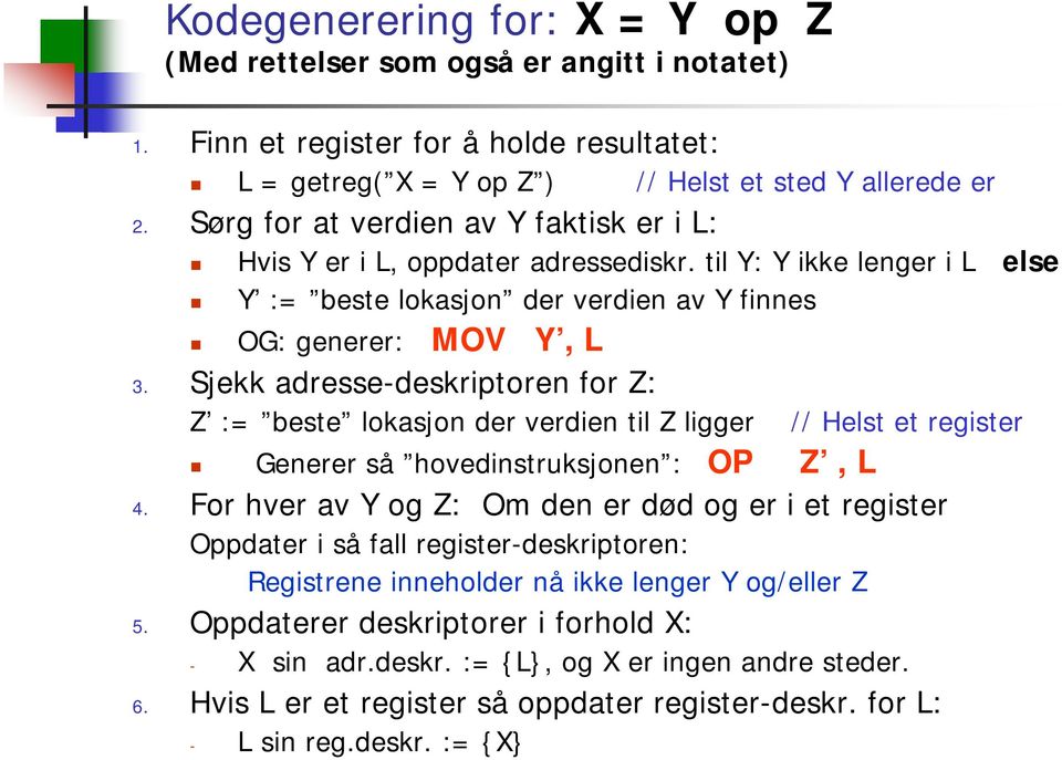 Sjekk adresse-deskriptoren for Z: Z := beste lokasjon der verdien til Z ligger // Helst et register Generer så hovedinstruksjonen : OP Z, L 4.