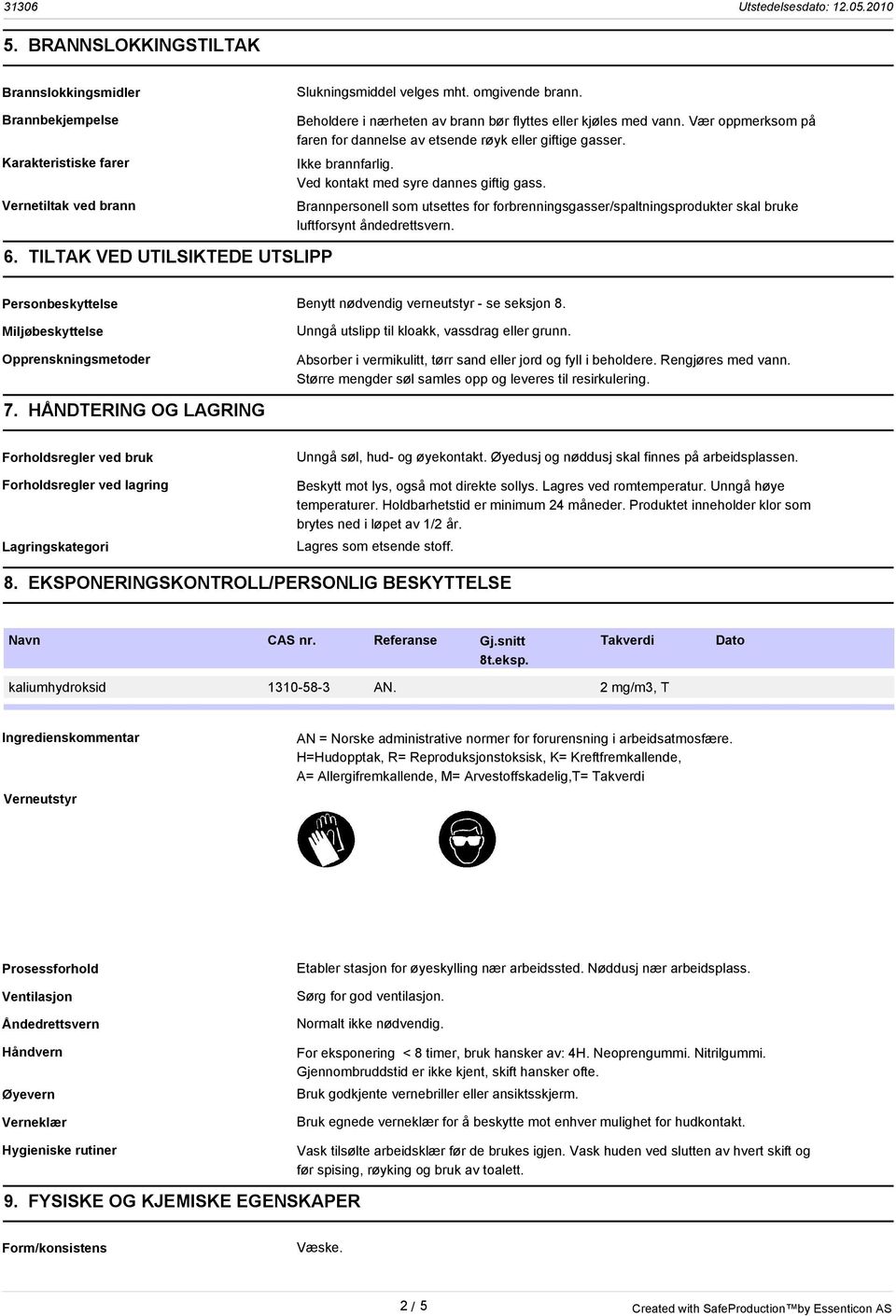 Brannpersonell som utsettes for forbrenningsgasser/spaltningsprodukter skal bruke luftforsynt åndedrettsvern. 6.