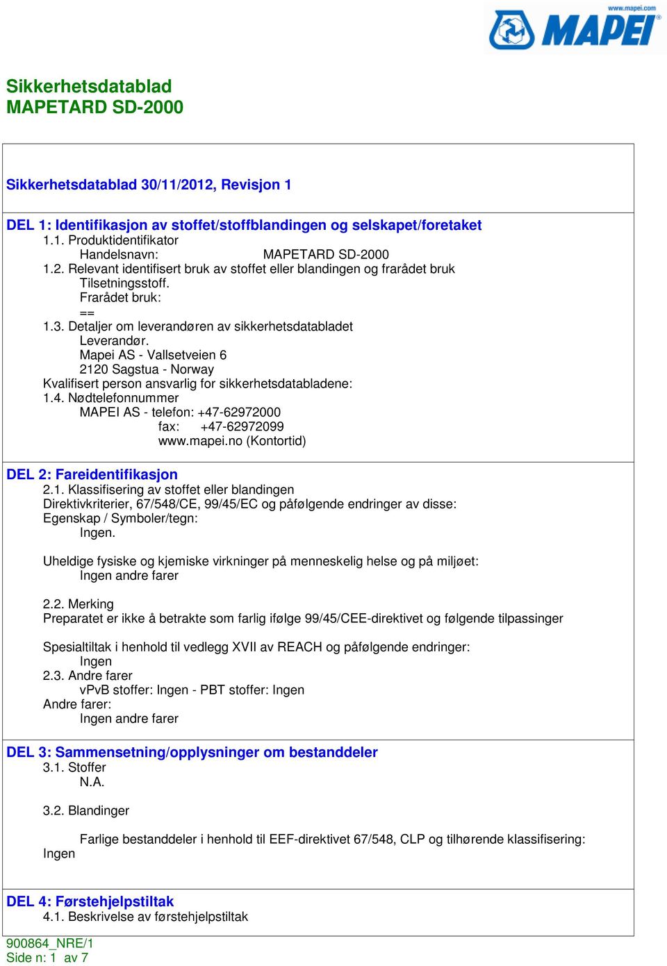 Nødtelefonnummer MAPEI AS - telefon: +47-62972000 fax: +47-62972099 www.mapei.no (Kontortid) DEL 2: Fareidentifikasjon 2.1.