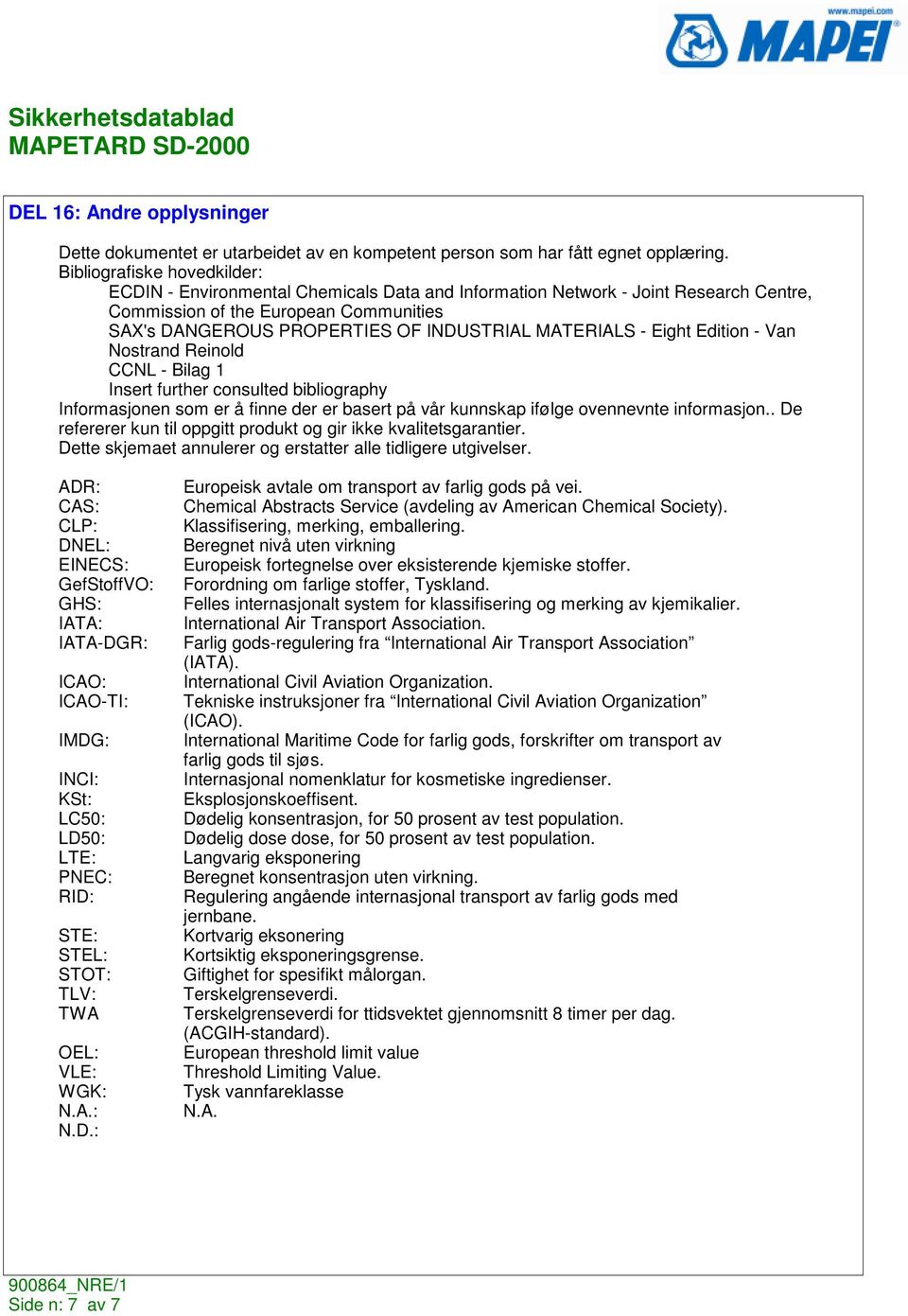 MATERIALS - Eight Edition - Van Nostrand Reinold CCNL - Bilag 1 Insert further consulted bibliography Informasjonen som er å finne der er basert på vår kunnskap ifølge ovennevnte informasjon.