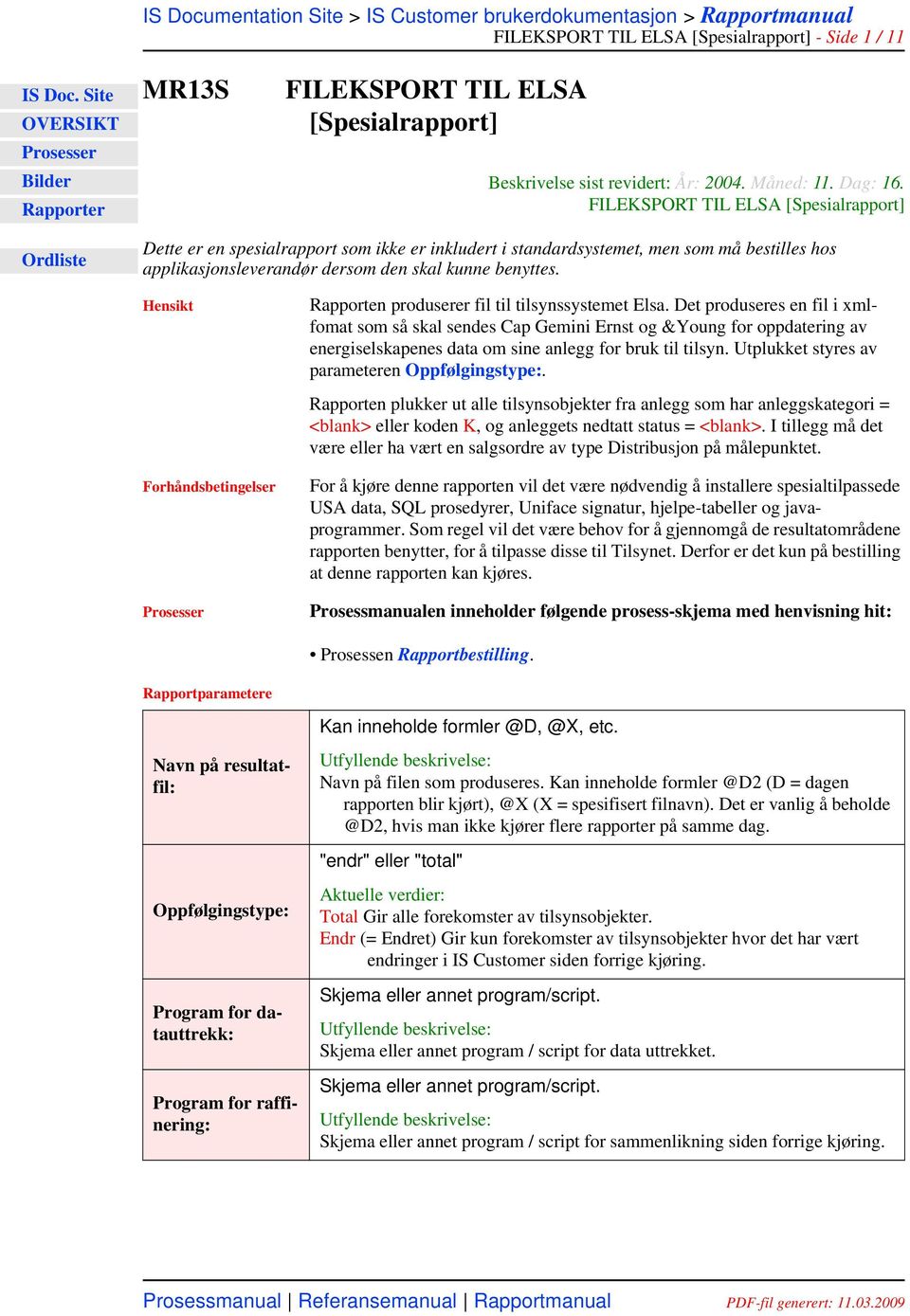 Hensikt Forhåndsbetingelser Rapporten produserer fil til tilsynssystemet Elsa.