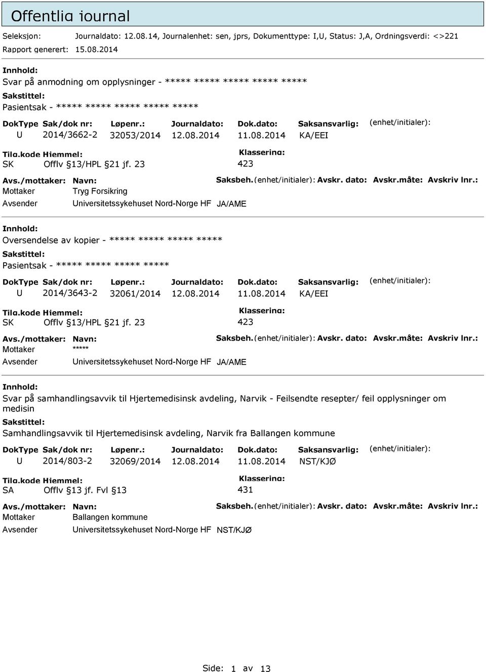 2014 Svar på anmodning om opplysninger - ***** ***** ***** ***** ***** Pasientsak - ***** ***** ***** ***** ***** 2014/3662-2 32053/2014 KA/EE Mottaker Tryg Forsikring niversitetssykehuset Nord-Norge