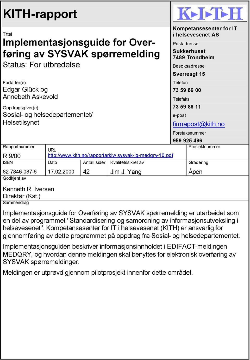 Telefaks 73 59 86 11 e-post firmapost@kith.no Foretaksnummer 959 925 496 Prosjektnummer URL http://www.kith.no/rapportarkiv/ sysvak-ig-medqry-10.pdf Dato Kenneth R. Iversen Direktør (Kst.